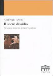 Il sacro dissidio. Presenza, mímesis, teatri d'Occidente