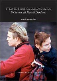 Etica ed estetica dello sguardo. Il cinema dei fratelli Dardenne  - Libro Maimone 2006 | Libraccio.it