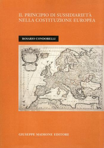 Il principio di sussidiarietà nella costituzione europea - Rosario Condorelli - Libro Maimone 2005 | Libraccio.it