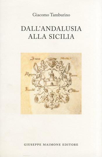Dall'Andalusia alla Sicilia - Giacomo Tamburino - Libro Maimone 2005 | Libraccio.it