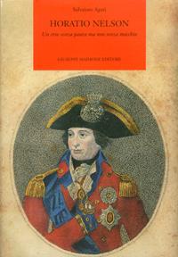 Horatio Nelson. Un eroe senza paura ma non senza macchia - Salvatore Agati - Libro Maimone 2005, Storia locale | Libraccio.it