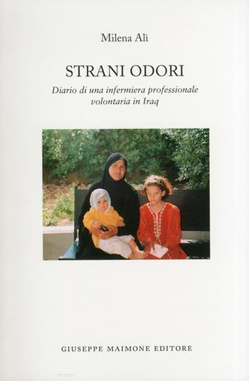 Strani odori. Diario di una infermiera professionale volontaria in Iraq - Milena Alì - Libro Maimone 2006, Saggistica varia | Libraccio.it