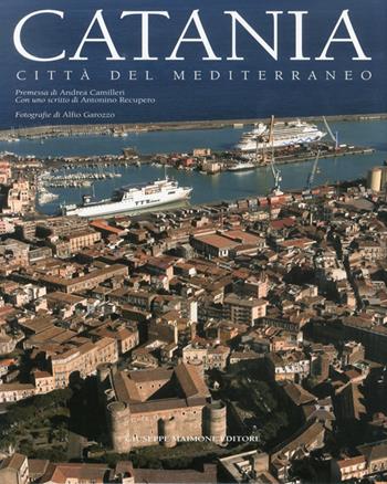 Catania. Città del mediterraneo. Ediz. illustrata - Antonino Recupero, Alfio Garozzo - Libro Maimone 2007 | Libraccio.it