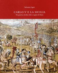 Carlo V e la Sicilia. Tra guerra, rivolte, fede e ragion di stato - Salvatore Agati - Libro Maimone 2009 | Libraccio.it