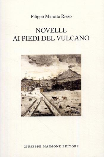 Novelle ai piedi del vulcano - Filippo Marotta Rizzo - Libro Maimone 2009 | Libraccio.it