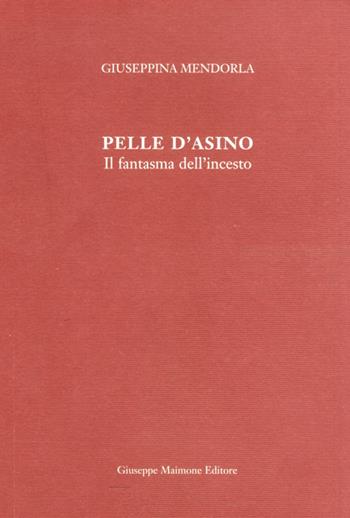 Pelle d'asino. Il fantasma dell'incesto - Giuseppina Mendorla - Libro Maimone 2010 | Libraccio.it