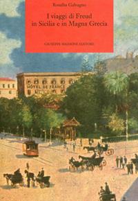 I viaggi di Freud in Sicilia e in Magna Grecia - Rosalba Galvagno - Libro Maimone 2010, Universitates saggi storia arte folklore | Libraccio.it