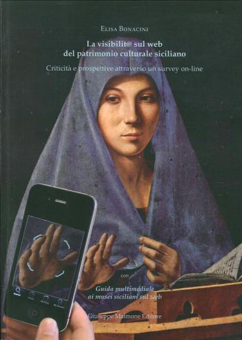 La visibilità sul web del patrimonio culturale siciliano. Criticità e prospettive attraverso un survey on line. Con «guida multimediale ai siti siciliani sul web» - Elisa Bonacini - Libro Maimone 2012 | Libraccio.it