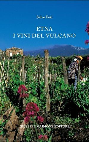 Etna. I vini del vulcano - Salvo Foti - Libro Maimone 2012 | Libraccio.it