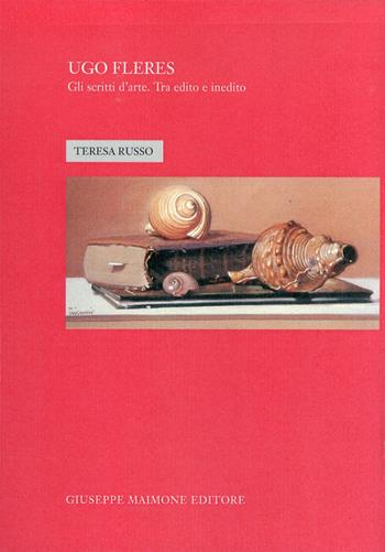 Ugo Fleres. Gli scritti d'arte. Tra edito e inedito - Teresa Russo - Libro Maimone 2012 | Libraccio.it