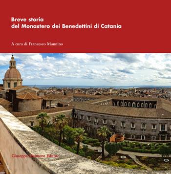 Breve storia del monastero dei benedettini di Catania  - Libro Maimone 2015 | Libraccio.it