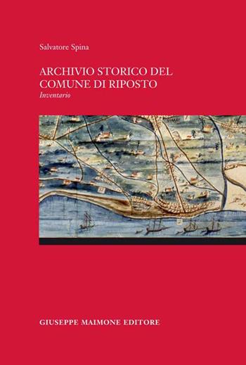 Archivio storico del comune di Riposto. Inventario - Salvatore Spina - Libro Maimone 2013 | Libraccio.it