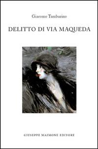 Delitto di via Maqueda - Giacomo Tamburino - Libro Maimone 2014 | Libraccio.it