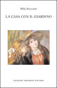 La casa con il giardino - Milly Bracciante - Libro Maimone 2014 | Libraccio.it