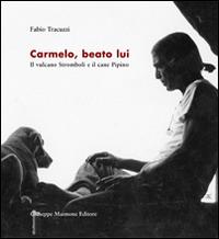 Carmelo, beato lui. Il vulcano Stromboli e il cane Pipino - Fabio Tracuzzi - Libro Maimone 2014 | Libraccio.it