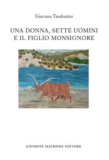 Una donna, sette uomini e il figlio monsignore - Giacomo Tamburino - Libro Maimone 2015 | Libraccio.it