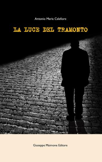 La luce del tramonto - Antonio Maria Calafiore - Libro Maimone 2015 | Libraccio.it