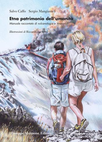 Etna patrimonio dell'umanità. Manuale raccontato di vulcanologia e itinerari - Salvo Caffo, Sergio Mangiameli - Libro Maimone 2016 | Libraccio.it