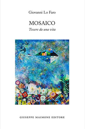 Mosaico. Tessere da una vita - Giovanni Lo Faro - Libro Maimone 2018 | Libraccio.it