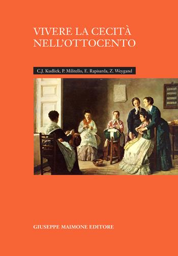 Vivere la cecità nell'Ottocento - Catherine J. Kudlick, Paolo Militello, Emanuele Rapisarda - Libro Maimone 2018 | Libraccio.it