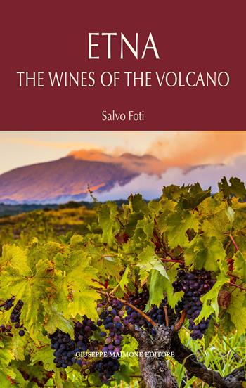 Etna. I vini del vulcano. Ediz. inglese - Salvo Foti - Libro Maimone 2020 | Libraccio.it