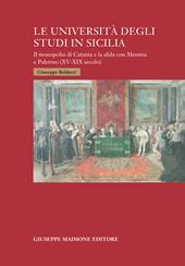 Le università degli studi in Sicilia. Il monopolio di Catania e la sfida con Messina e Palermo (XV-XIX secolo)