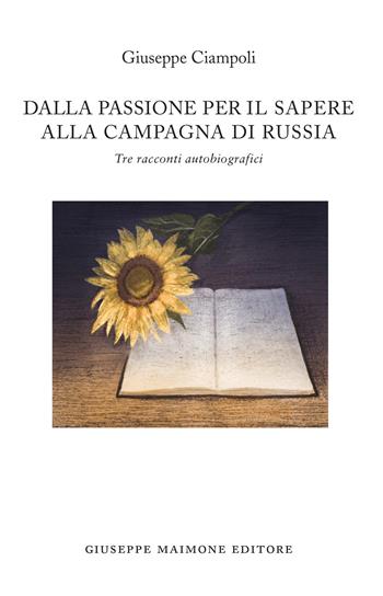 Dalla passione per il sapere alla campagna di Russia. Tre racconti autobiografici - Giuseppe Ciampoli - Libro Maimone 2022 | Libraccio.it