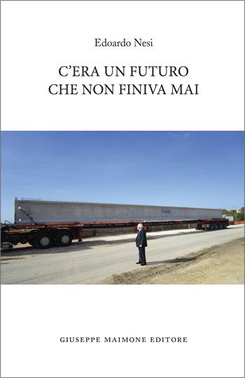 C'era un futuro che non finiva mai - Edoardo Nesi - Libro Maimone 2025 | Libraccio.it