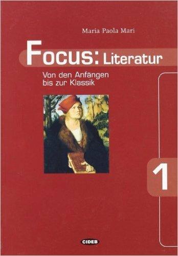 Focus: Literatur. Per le Scuole superiori. Vol. 1: Von den Anfängen bis zur Klassik. - M. Paola Mari - Libro Black Cat-Cideb 2001, Letteratura tedesca | Libraccio.it