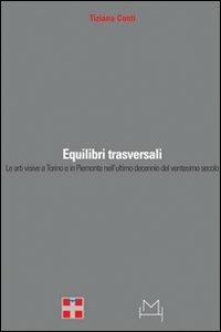 Equilibri trasversali. Le arti visive a Torino e in Piemonte nell'ultimo decennio del ventesimo secolo - Tiziana Conti - Libro Hopefulmonster 2006, Incontemporanea | Libraccio.it