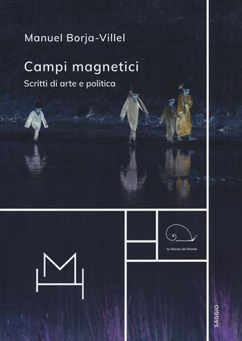 Campi magnetici. Scritti di arte e politica - Manuel Borja-Villel - Libro Hopefulmonster 2021 | Libraccio.it