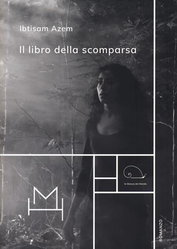 Il libro della scomparsa - Azem Ibtisam - Libro Hopefulmonster 2021, La stanza del mondo | Libraccio.it