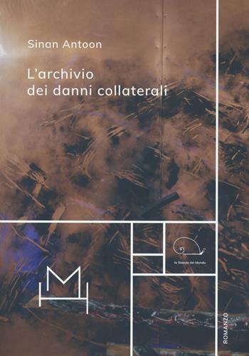 L'archivio dei danni collaterali - Antoon Sinan - Libro Hopefulmonster 2023, La stanza del mondo | Libraccio.it