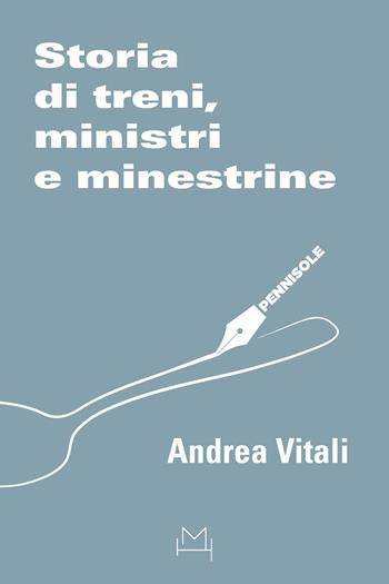 Storia di treni, ministri e minestrine - Andrea Vitali - Libro Hopefulmonster 2024, Pennisole | Libraccio.it