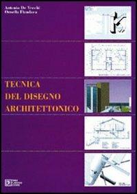 Tecnica del disegno architettonico - Antonio De Vecchi, Ornella Fiandaca - Libro Flaccovio Dario 1994 | Libraccio.it