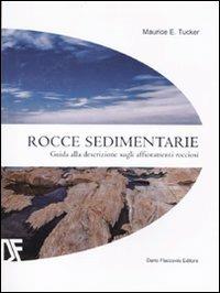 Rocce sedimentarie. Guida alla descrizione sugli affioramenti rocciosi. Ediz. illustrata - Maurice E. Tucker - Libro Flaccovio Dario 2010 | Libraccio.it