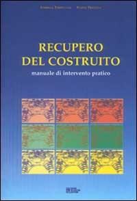 Recupero del costruito. Manuale di intervento pratico - Isabella Tampellini, Flavia Trivella - Libro Flaccovio Dario 1999 | Libraccio.it