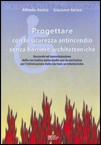 Progettare con la sicurezza antincendio senza barriere architettoniche - Alfredo Amico, Giacomo Amico - Libro Flaccovio Dario 1999 | Libraccio.it