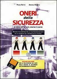 Oneri della sicurezza ai sensi di DL 494/96 e 528/99. Con floppy disk - Paolo Ratto, Andrea Sposito - Libro Flaccovio Dario 2015 | Libraccio.it