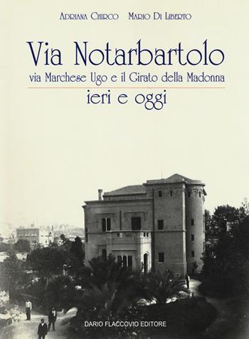 Via Notarbartolo. Via Marchese Ugo e il Girato della Madonna ieri e oggi. Ediz. illustrata - Adriana Chirco, Mario Diliberto - Libro Flaccovio Dario 2017 | Libraccio.it