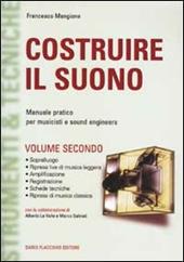 Costruire il suono. Manuale pratico per musicisti e sound engineers. Vol. 2