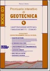 Geotecnica 1.Prontuario interattivo di geotecnica. Con CD-ROM. Vol. 1: Caratterizzazione geotecnica, fondazioni dirette, cedimenti
