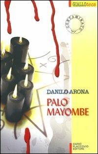 Palo Mayombe - Danilo Arona - Libro Flaccovio Dario 2004, Gialloteca | Libraccio.it