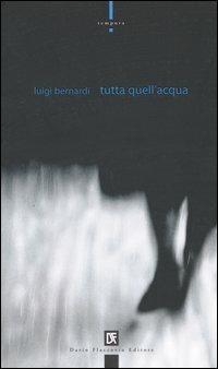 Tutta quell'acqua - Luigi Bernardi - Libro Flaccovio Dario 2004, Tempora | Libraccio.it