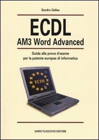 ECDL AM3 Word Advanced. Guida alla prova d'esame per la patente europea di informatica - Sandro Gallea - Libro Flaccovio Dario 2004 | Libraccio.it