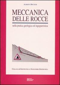 Meccanica delle rocce. Nella pratica geologica ed ingegneristica - Alberto Bruschi - Libro Flaccovio Dario 2004 | Libraccio.it