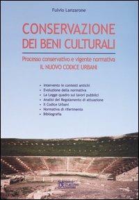 La conservazione dei beni culturali. Processo conservativo e vigente normativa. Il nuovo codice Urbani - Fulvio Lanzarone - Libro Flaccovio Dario 2004 | Libraccio.it
