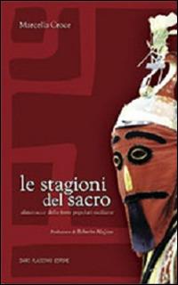 Le stagioni del sacro. Almanacco delle feste popolari siciliane - Marcella Croce - Libro Flaccovio Dario 2004 | Libraccio.it