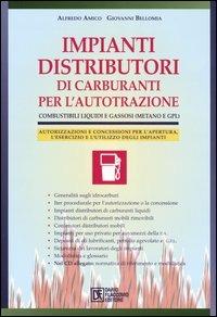 Impianti distributori di carburanti per l'autotrazione. Combustibili liquidi e gassosi (metano e gpl). Con CD-ROM - Alfredo Amico, Giovanni Bellomia - Libro Flaccovio Dario 2006 | Libraccio.it