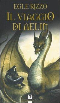 Il viaggio di Aelin - Egle Rizzo - Libro Flaccovio Dario 2005 | Libraccio.it